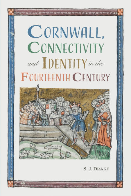 CORNWALL, CONNECTIVITY AND IDENTITY IN THE FOURTEENTH CENTUR