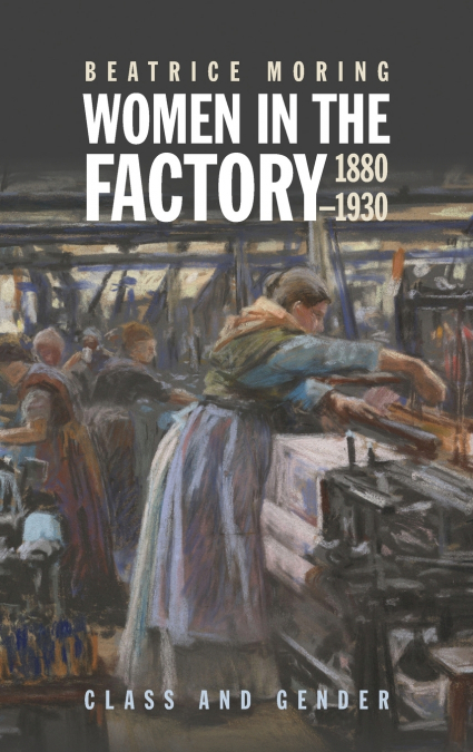WOMEN IN THE FACTORY, 1880-1930