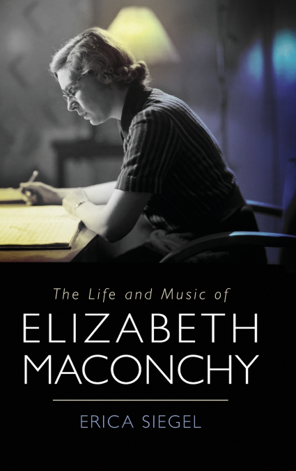 LIFE AND MUSIC OF ELIZABETH MACONCHY