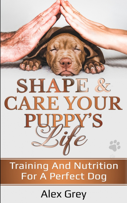 SHAPE & CARE YOUR PUPPY?S LIFE