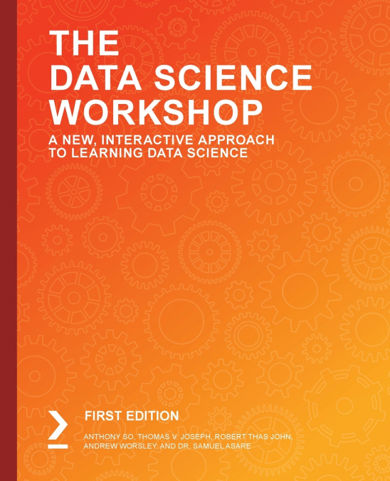 THE DATA SCIENCE WORKSHOP - SECOND EDITION