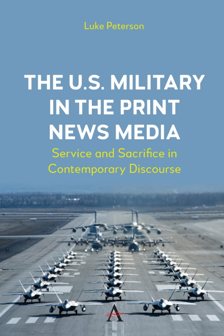 THE U.S. MILITARY IN THE PRINT NEWS MEDIA