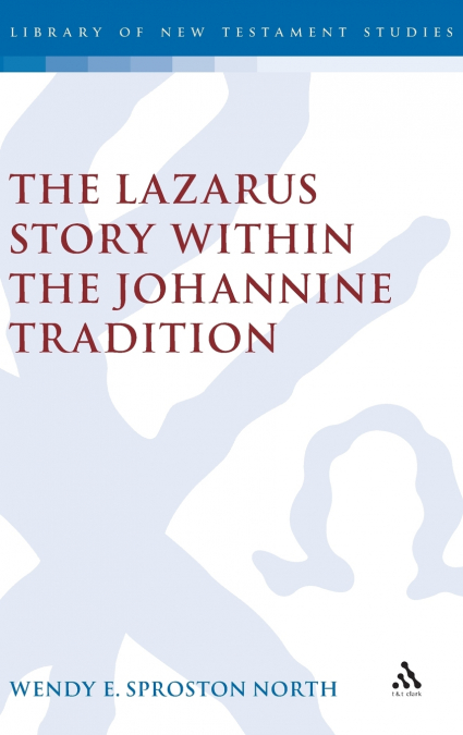 LAZARUS STORY WITHIN THE JOHANNINE TRADITION