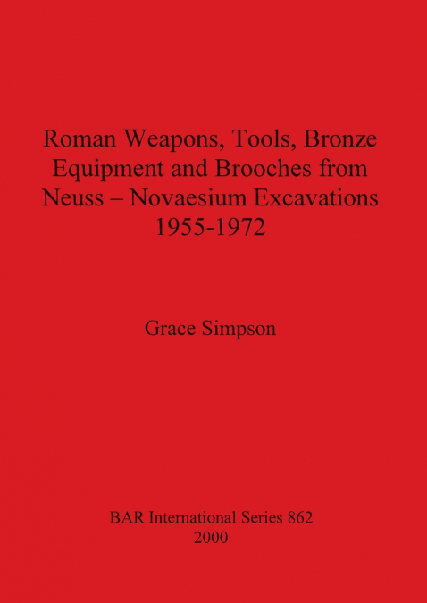 ROMAN WEAPONS, TOOLS, BRONZE EQUIPMENT AND BROOCHES FROM NEU