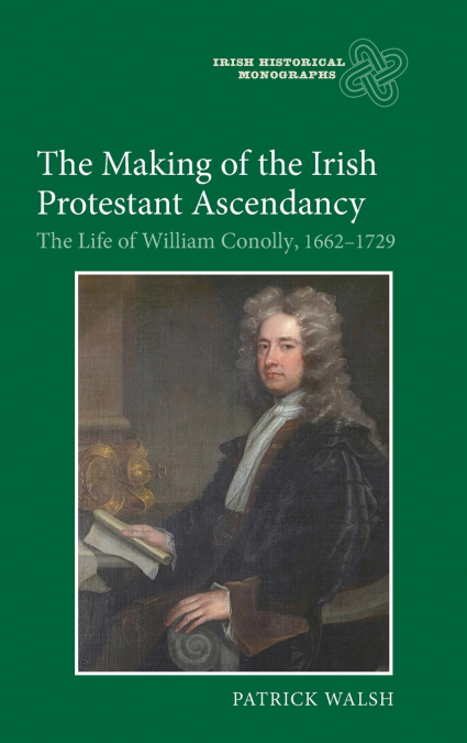 THE MAKING OF THE IRISH PROTESTANT ASCENDANCY