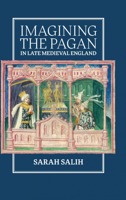 IMAGINING THE PAGAN IN LATE MEDIEVAL ENGLAND