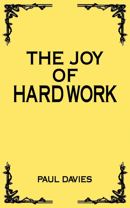THE JOY OF HARD WORK