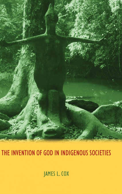 THE INVENTION OF GOD IN INDIGENOUS SOCIETIES