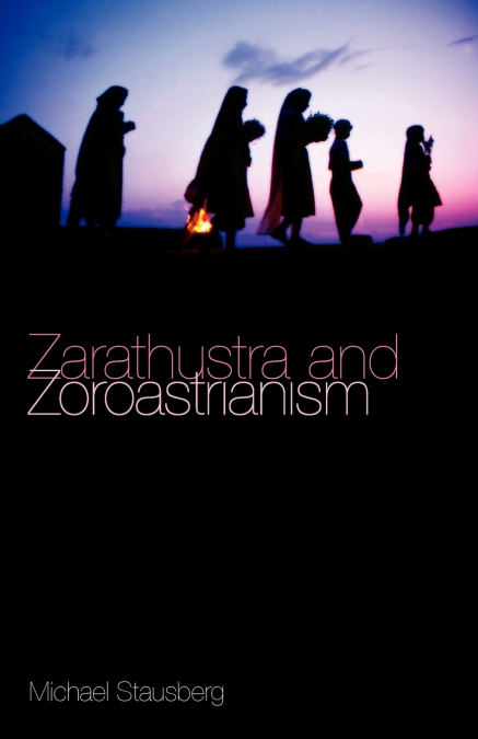 ZARATHUSTRA AND ZOROASTRIANISM