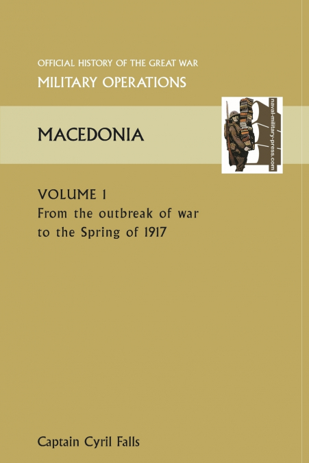 MACEDONIA VOL I. FROM THE OUTBREAK OF WAR TO THE SPRING OF 1