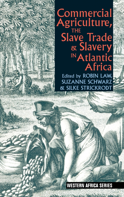 COMMERCIAL AGRICULTURE, THE SLAVE TRADE AND SLAVERY IN ATLAN