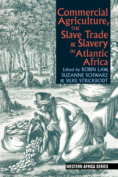 COMMERCIAL AGRICULTURE, THE SLAVE TRADE & SLAVERY IN ATLANTI