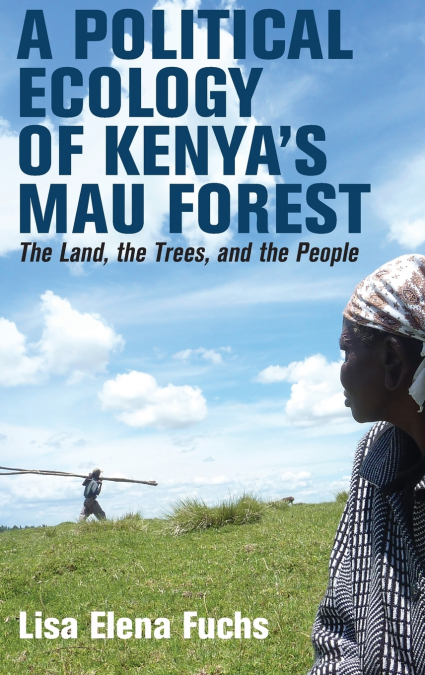 A POLITICAL ECOLOGY OF KENYA?S MAU FOREST