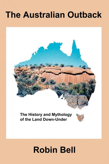THE AUSTRALIAN OUTBACK - THE HISTORY AND MYTHOLOGY OF THE LA