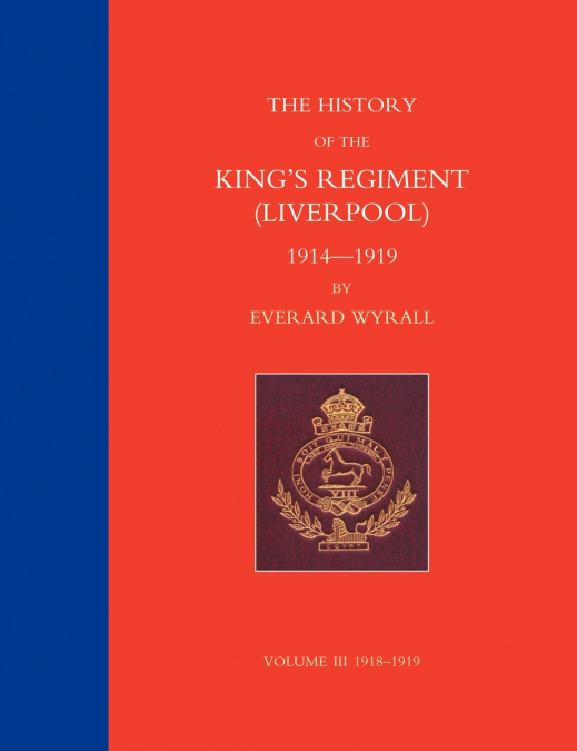 HISTORY OF THE KING?S REGIMENT (LIVERPOOL) 1914-1919 VOLUME