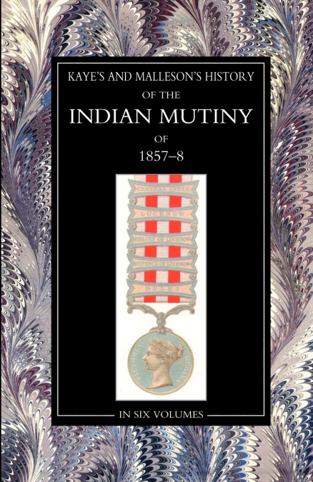 KAYE & MALLESONHISTORY OF THE INDIAN MUTINY OF 1857-58 VOLUM