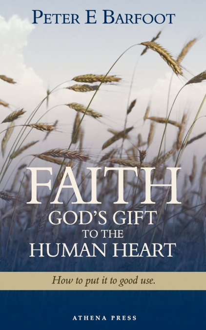 FAITH GOD?S GIFT TO THE HUMAN HEART
