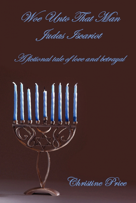 WOE UNTO THAT MAN JUDAS ISCARIOT - A FICTIONAL TALE OF LOVE
