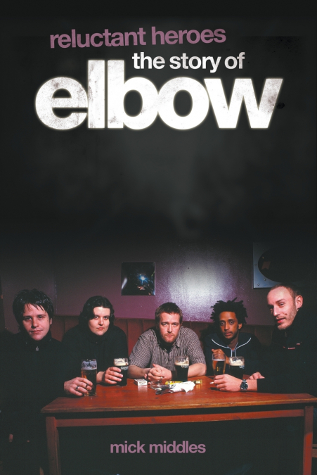 RELUCTANT HEROES THE STORY OF ELBOW