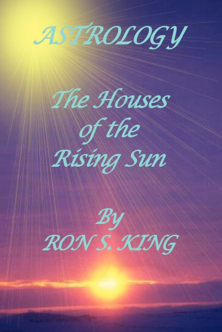 ASTROLOGY, HOUSES OF THE RISING SUN