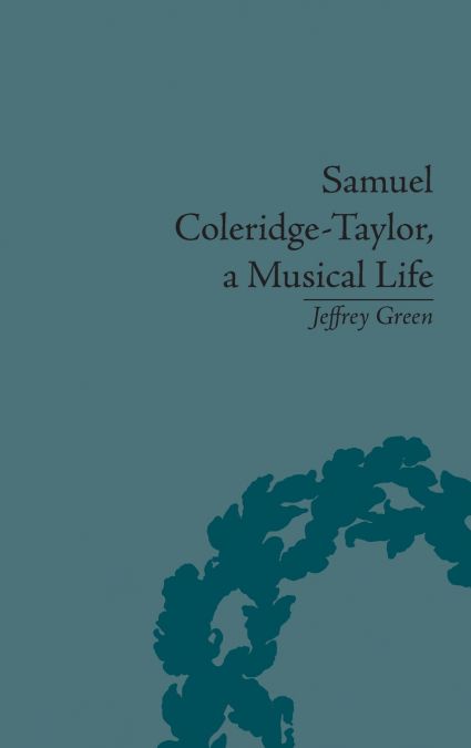 SAMUEL COLERIDGE-TAYLOR, A MUSICAL LIFE