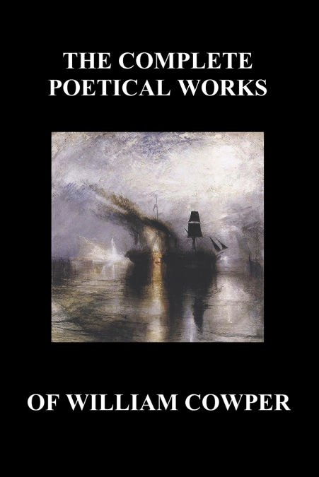 SELECTIONS FROM THE POETICAL WORKS OF WILLIAM COWPER