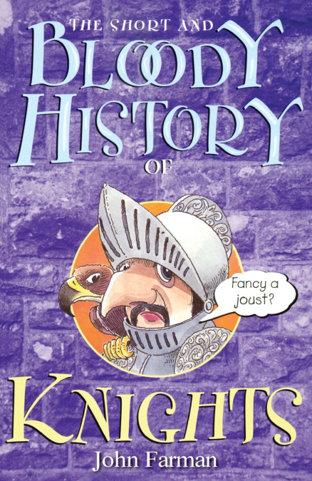 THE SHORT AND BLOODY HISTORY OF KNIGHTS