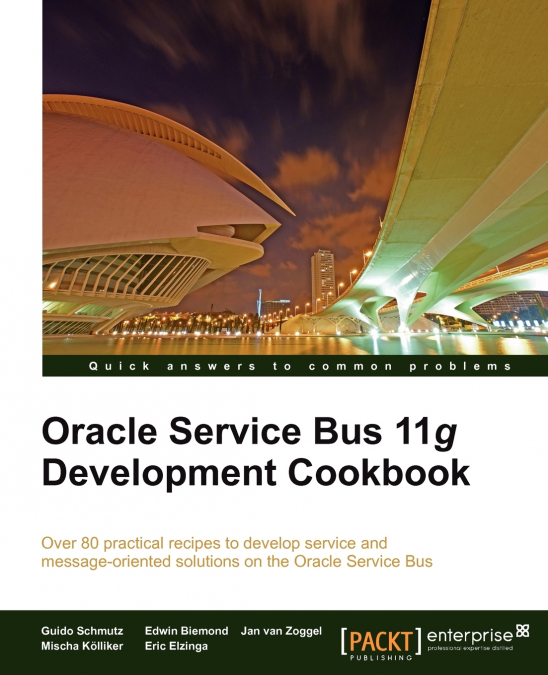 ORACLE SERVICE BUS 11G DEVELOPMENT COOKBOOK