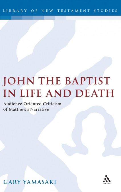 JOHN THE BAPTIST IN LIFE AND DEATH