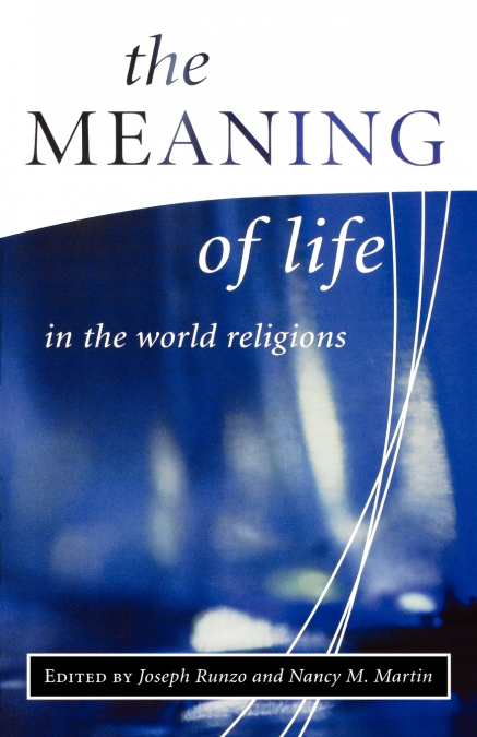 THE MEANING OF LIFE IN THE WORLD RELIGIONS