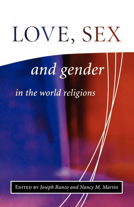 LOVE, SEX, AND GENDER IN THE WORLD RELIGIONS