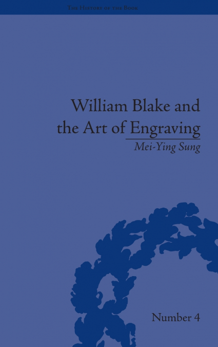 WILLIAM BLAKE AND THE ART OF ENGRAVING