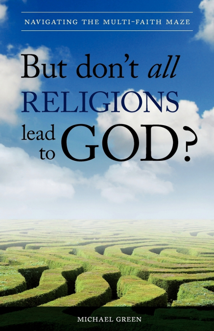 BUT DON?T ALL RELIGIONS LEAD TO GOD?