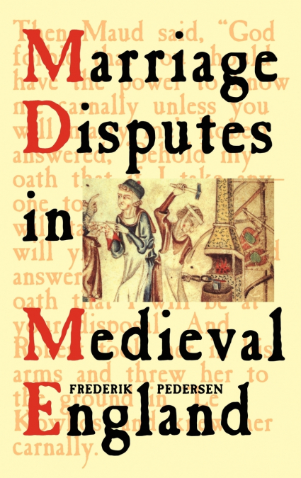 MARRIAGE DISPUTES IN MEDIEVAL ENGLAND