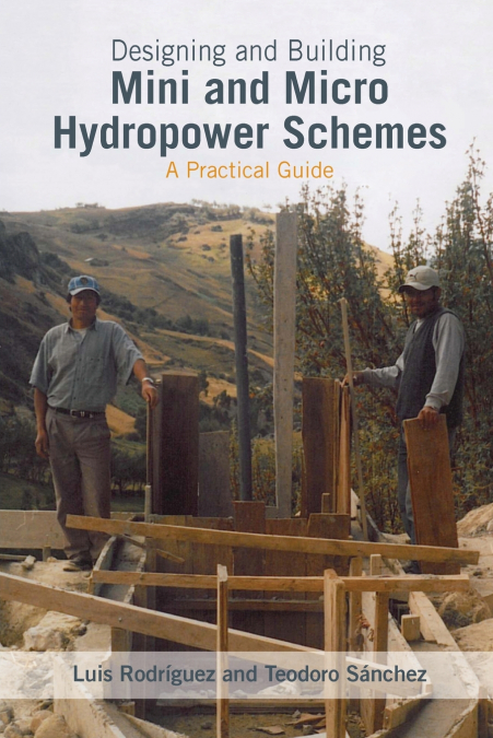 DESIGNING AND BUILDING MINI AND MICRO HYDRO POWER SCHEMES