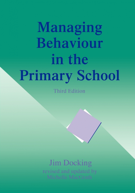 MANAGING BEHAVIOUR IN THE PRIMARY SCHOOL