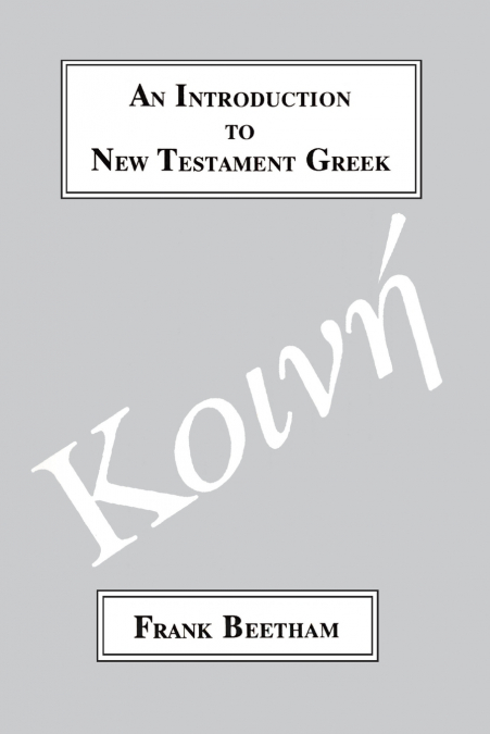 AN INTRODUCTION TO NEW TESTAMENT GREEK