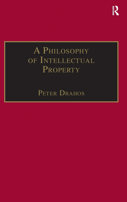 A PHILOSOPHY OF INTELLECTUAL PROPERTY