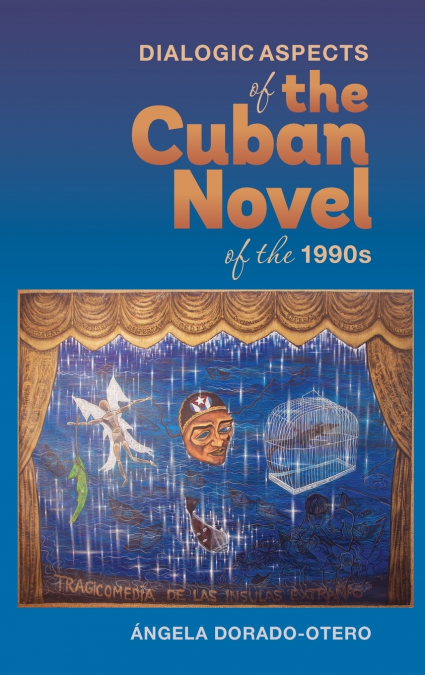 DIALOGIC ASPECTS IN THE CUBAN NOVEL OF THE 1990S