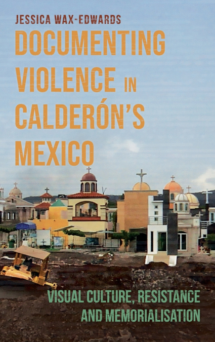DOCUMENTING VIOLENCE IN CALDERON?S MEXICO