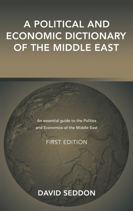 A POLITICAL AND ECONOMIC DICTIONARY OF THE MIDDLE EAST