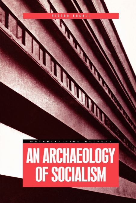 AN ARCHAEOLOGY OF SOCIALISM