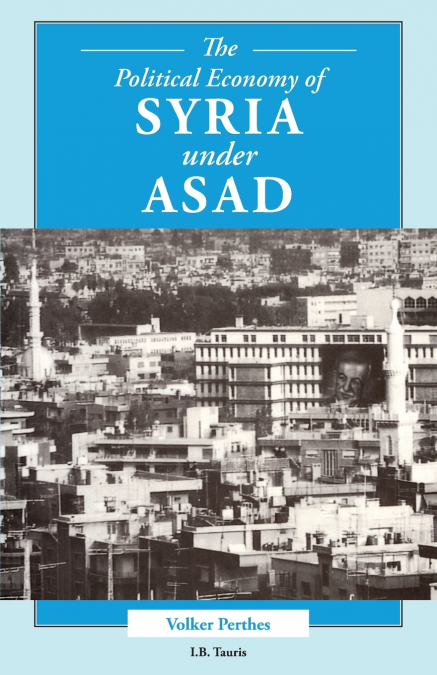 THE POLITICAL ECONOMY OF SYRIA UNDER ASAD