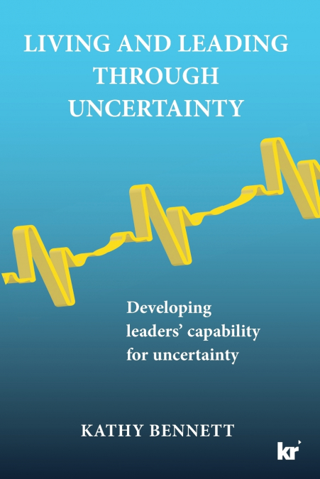 LIVING AND LEADING THROUGH UNCERTAINTY