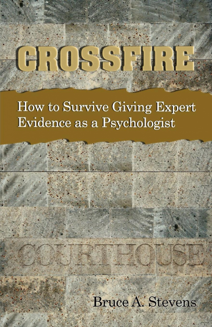 CROSSFIRE! HOW TO SURVIVE GIVING EXPERT EVIDENCE AS A PSYCHO