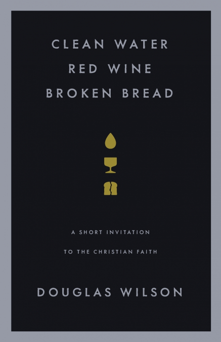 CLEAN WATER, RED WINE, BROKEN BREAD