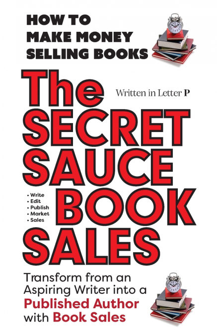 THE SECRET SAUCE OF BOOK SALES - HOW TO PUBLISH A BOOK IN 30