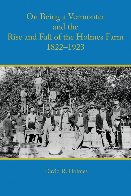ON BEING A VERMONTER AND THE RISE AND FALL OF THE HOLMES FAR