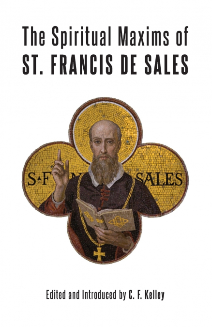 THE SPIRITUAL MAXIMS OF ST. FRANCIS DE SALES