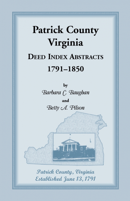 PATRICK COUNTY, VIRGINIA DEED INDEX ABSTRACTS, 1791-1850